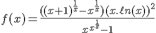 5$f(x)=\fr{((x+1)^{\fr1x}-x^{\fr1x})(x.\ell n(x))^2}{x^{{x}^{\frac{1}{x}}}-1}
